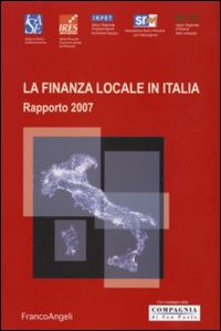 La finanza locale in Italia. Rapporto 2007