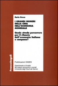 I grandi numeri della Cina nell'economia mondiale. Quale strada percorrere per il rilancio dell'economia italiana e campana?