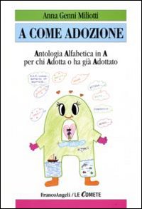 A come adozione. Antologia alfabetica in «A» per chi adotta o ha già adottato