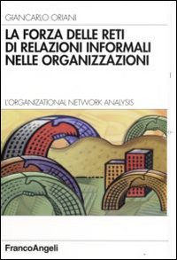 La forza delle reti di relazioni informali nelle organizzazioni. L'organizational Network Analysis