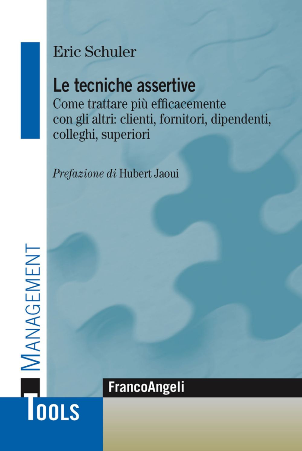 Le tecniche assertive. Come trattare più efficacemente con gli altri: clienti, fornitori, dipendenti, colleghi, superiori