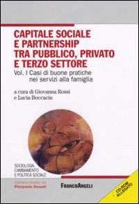 Capitale sociale e partnership tra pubblico, privato e terzo settore. Con CD-ROM. Vol. 1: Casi di buone pratiche nei servizi alla famiglia