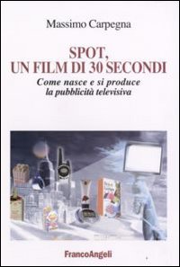 Spot, un film di 30 secondi. Come nasce e si riproduce la pubblicità televisiva