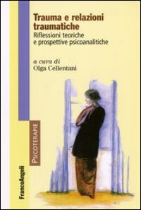 Trauma e relazioni traumatiche. Riflessioni teoriche e prospettive psicoanalitiche