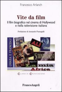 Vite da film. Il film biografico nel cinema di Hollywood e nella televisione italiana