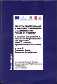 Crescita professionale e sviluppo territoriale: l'eccellenza del «Made in Vulture». Il percorso di Equal B.O.A. «Basilicata Organizzazione che apprende»...