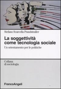 La soggettività come tecnologia sociale. Un orientamento per le politiche