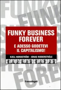 Funky business forever. E adesso godetevi il capitalismo!