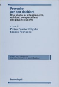 Prevenire per non rischiare. Uno studio su atteggiamenti, opinioni, comportamenti dei giovani studenti