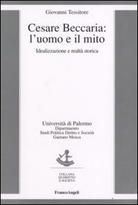 Cesare Beccaria. L'uomo e il mito. Idealizzazione e realtà storica