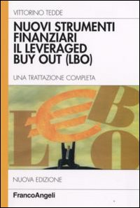 Nuovi strumenti finanziari. Il leveraged buy out (LBO). Una trattazione completa