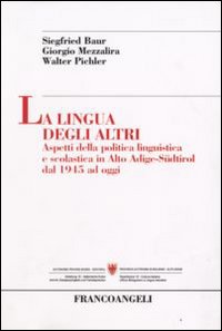 La lingua degli altri. Aspetti della politica linguistica e scolastica in Alto Adige-Südtirol dal 1945 ad oggi