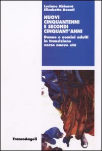 Nuovi cinquantenni e secondi cinquant'anni. Donne e uomini adulti in transizione verso nuove età