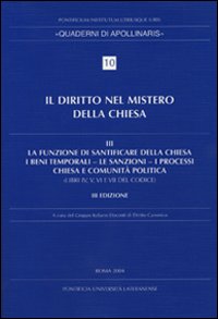 Diritto nel mistero della Chiesa. Vol. 3: La funzione di santificare della Chiesa - I beni temporali - Le sanzioni - I processi - Chiesa e comunità politica