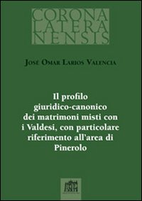 Il profilo giuridico-canonico dei matrimoni misti con i Valdesi, con particolare riferimento all'area di Pinerolo