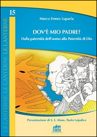 Dov'è mio Padre? Dalla paternità dell'uomo alla Paternità di Dio