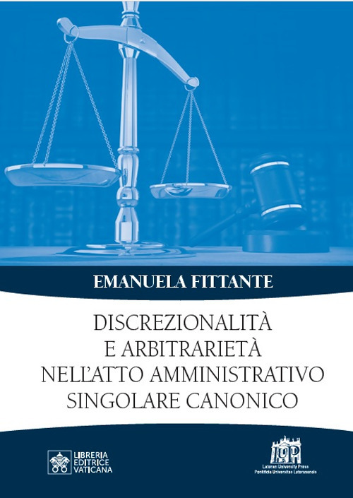 Discrezionalità e arbitrarietà nell'atto amministrativo singolare canonico