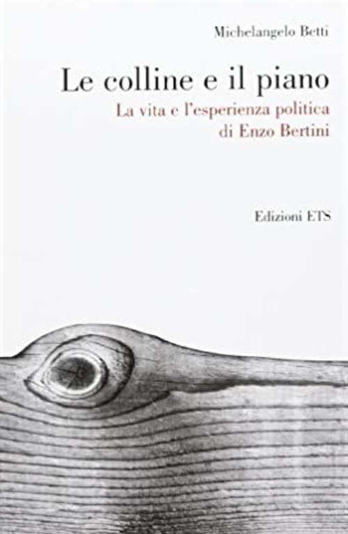 Le colline e il piano. La vita e l'esperienza politica di Enzo Bertini