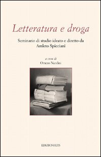 Letteratura e droga. Seminario di studio ideato e diretto da Amleto Spicciani