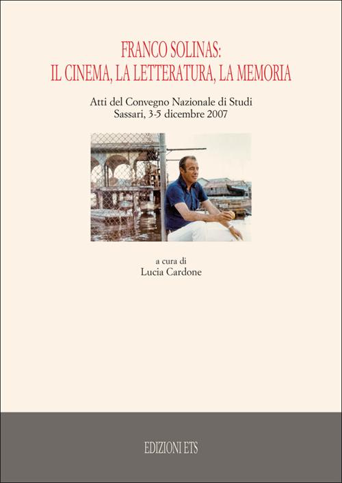 Franco Solinas: il cinema, la letteratura, la memoria. Atti del Convegno nazionale di studi (Sassari, 3-5 dicembre 2007)