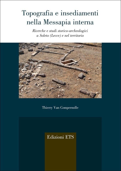 Topografia e insediamenti nella Messapia interna. Ricerche e studi storico-archeologici a Soleto (Lecce) e nel territorio