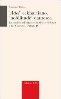 Adel' eckhartiano, «nobilitate» dantesca. La nobiltà nel pensiero di Meister Eckhart e nel «Convivio», Trattato IV