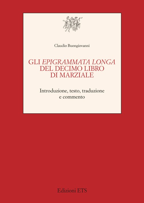 Gli Epigrammata longa del decimo libro di Marziale. Introduzione, testo, traduzione e commento