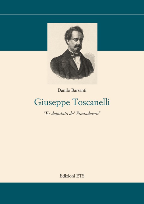 Giuseppe Toscanelli. Er deputato de' pontaderesi