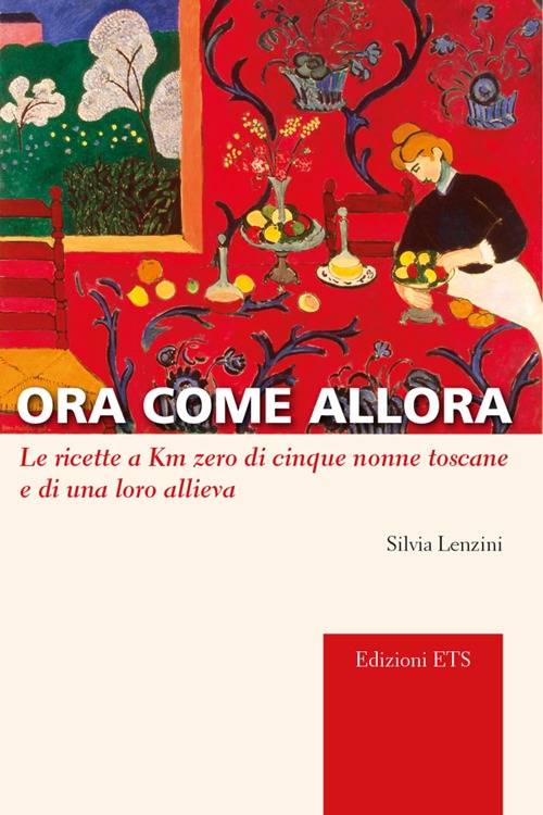 Ora come allora. Le ricette a km zero di cinque nonne toscane e di una oro allieva