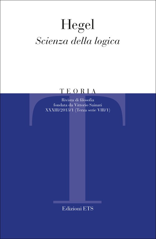 Teoria. Rivista di filosofia (2013). Vol. 1: Hegel scienza della logica