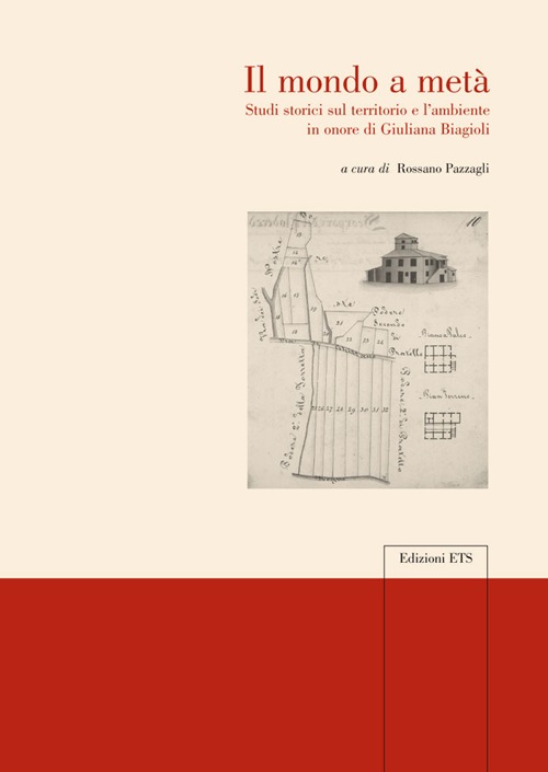 Il mondo a metà. Studi storici sul territorio e l'ambiente in onore di Giuliana Biagioli