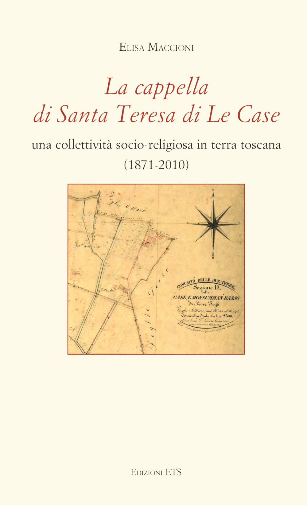 La cappella di Santa Teresa di Le Case. Una collettività socio-religiosa in terra toscana (1871-2010)