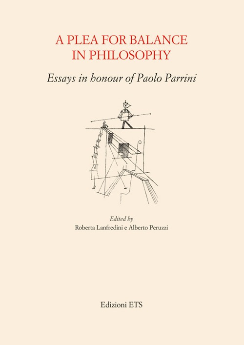 A Plea for balance in philosophy. Essays in honour of Paolo Parrini