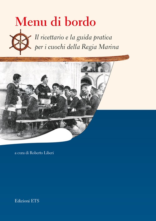 Menu di bordo. Il ricettario e la guida pratica per i cuochi della Regia Marina