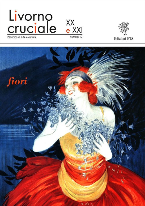 Livorno cruciale XX e XXI. Quadrimestrale di arte e cultura. Vol. 12: Fiori