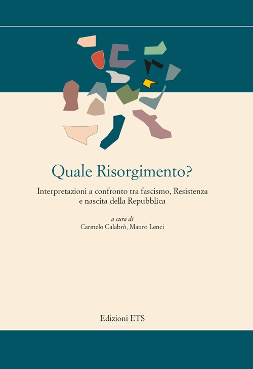 Quale Risorgimento? Interpretazioni a confronto tra fascismo, resiste nza e nascita della repubblica