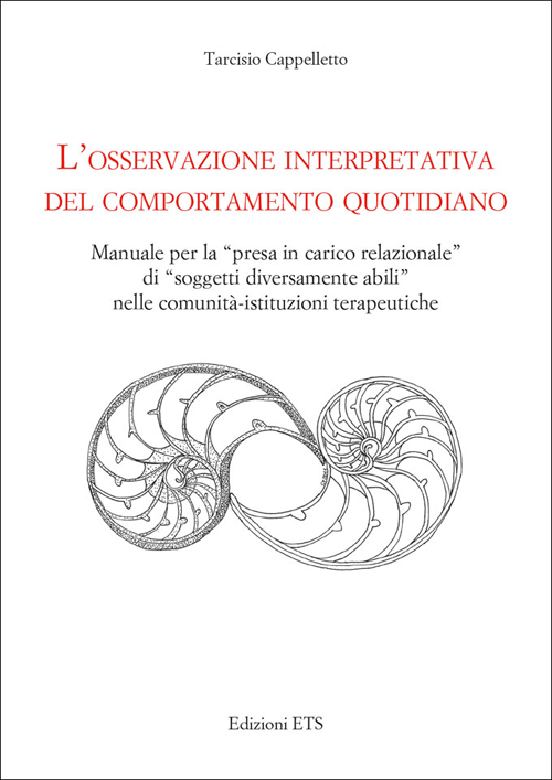 L'osservazione interpretativa del comportamento quotidiano. Manuale per la presa in carico relazionale di soggetti diversamente abili nelle comunità...