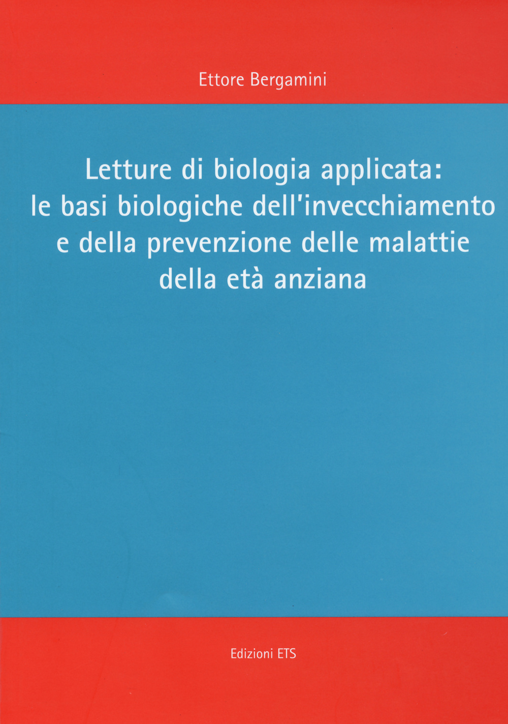 Letture di biologia applicata: le basi biologiche dell'invecchiamento e della prevenzione delle malattie dell'età anziana