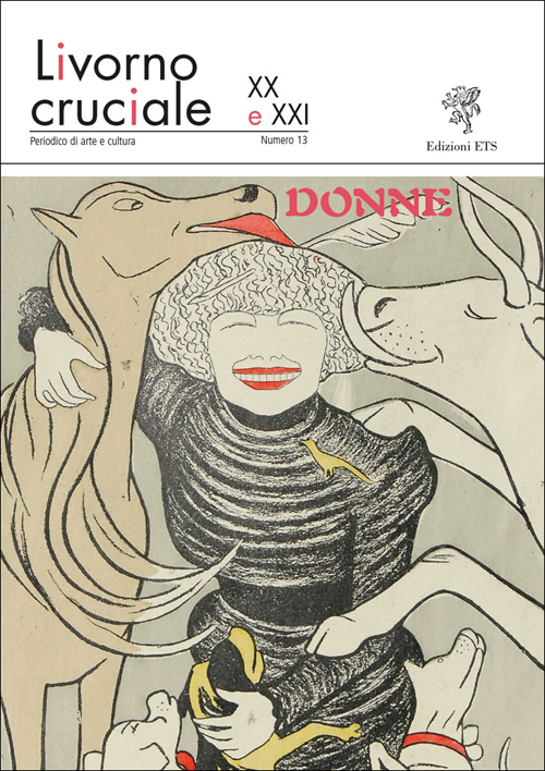 Livorno cruciale XX e XXI. Quadrimestrale di arte e cultura. Vol. 13: Donne