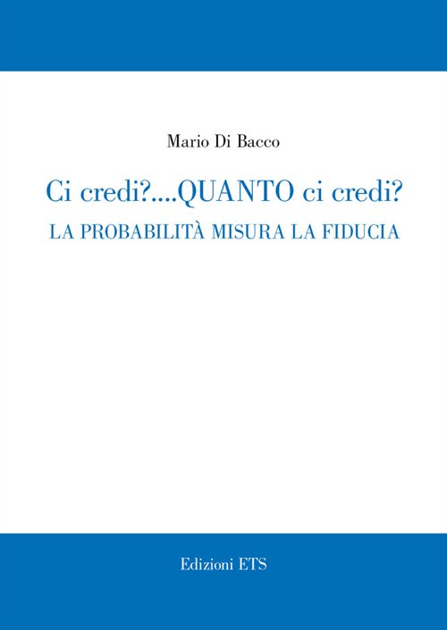 Ci credi? Quanto ci credi? La probabilità misura la fiducia