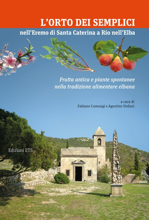 L'orto dei Semplici nell'eremo di Santa Caterina a Rio nell'Elba. Frutta antica e piante spontanee nella tradizione alimentare elbana