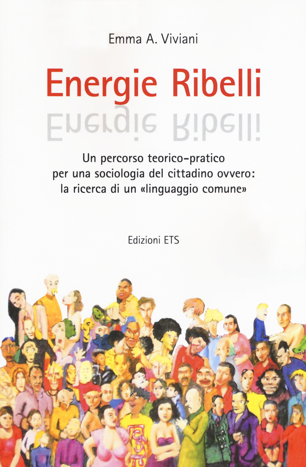 Energie ribelli. Un percorso teorico-pratico per una sociologia del cittadino ovvero: la ricerca di un linguaggio comune