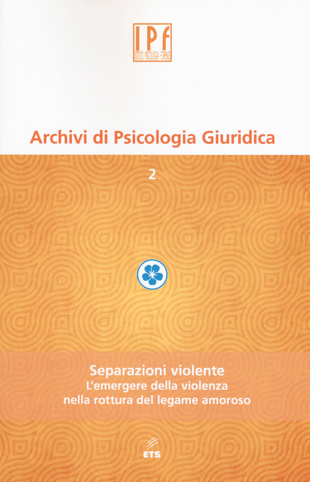 Archivi di psicologia giuridica. Vol. 2: Separazioni violente. L'emergere della violenza nella rottura del legame amoroso