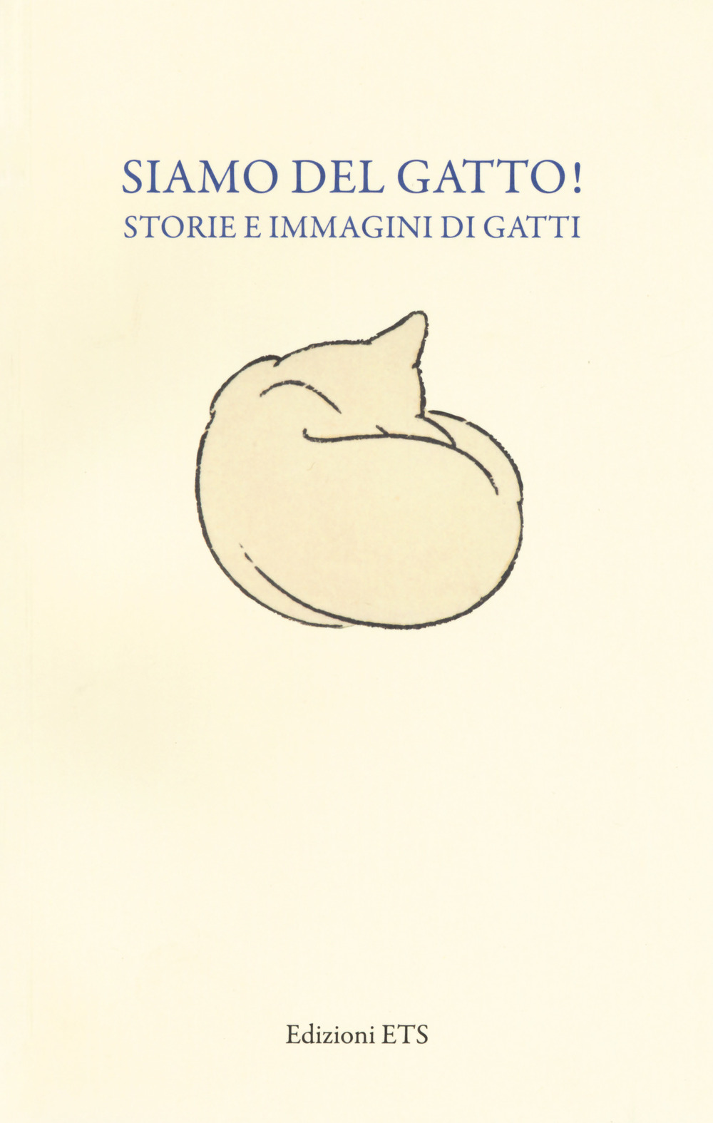 Siamo del gatto! Storie e immagini di gatti. Catalogo della mostra (Pisa, 19 dicembre 2014-12 aprile 2015)