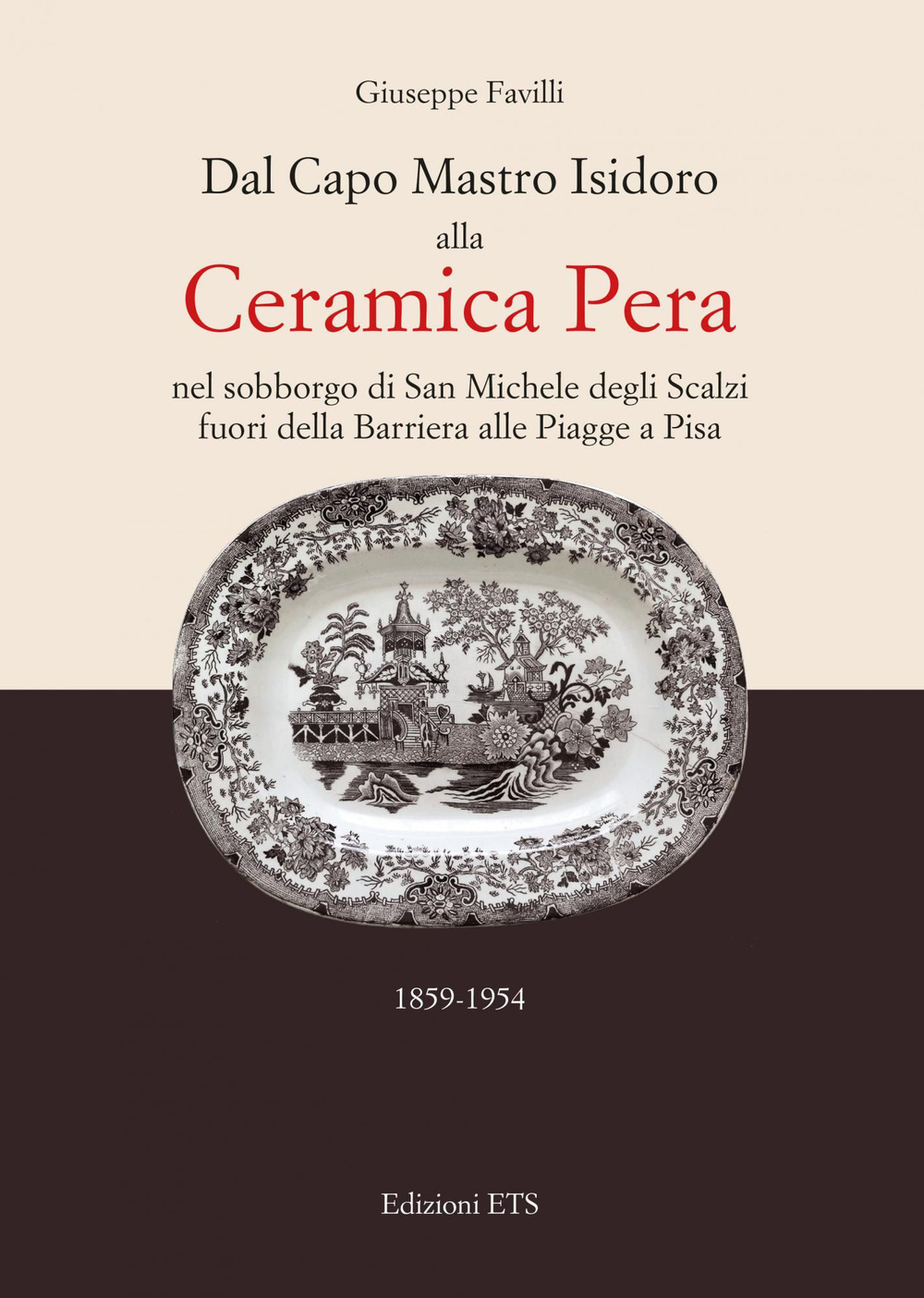 Dal capo mastro Isidoro alla ceramica Pera. Nel sobborgo di San Michele degli Scalzi fuori della barriera alle Piagge a Pisa (1859-1954)