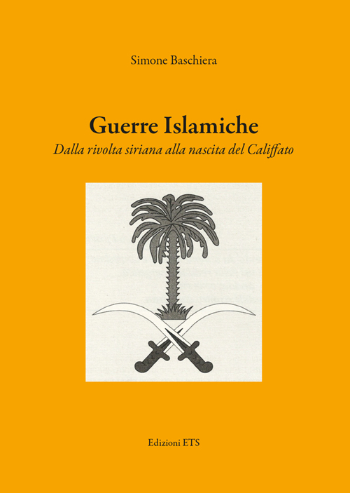 Guerre islamiche. Dalla rivolta siriana alla nascita del Califfato