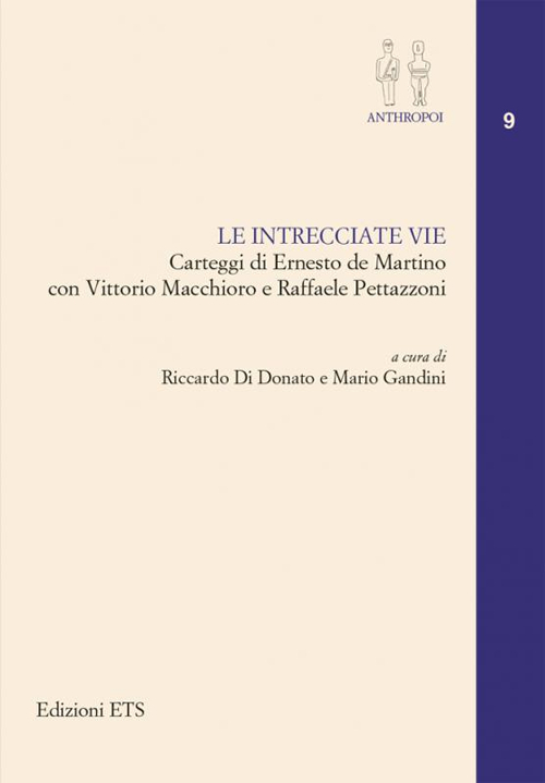 Le intrecciate vie. Carteggi di Ernesto De Martino con Vittorio Macchioro e Raffaele Pettazzoni