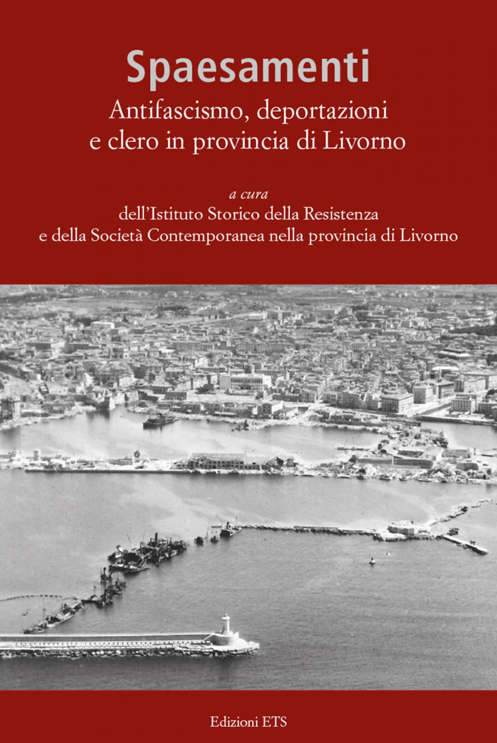 Spaesamenti. Antifascismo, deportazione e clero in provincia di Livorno