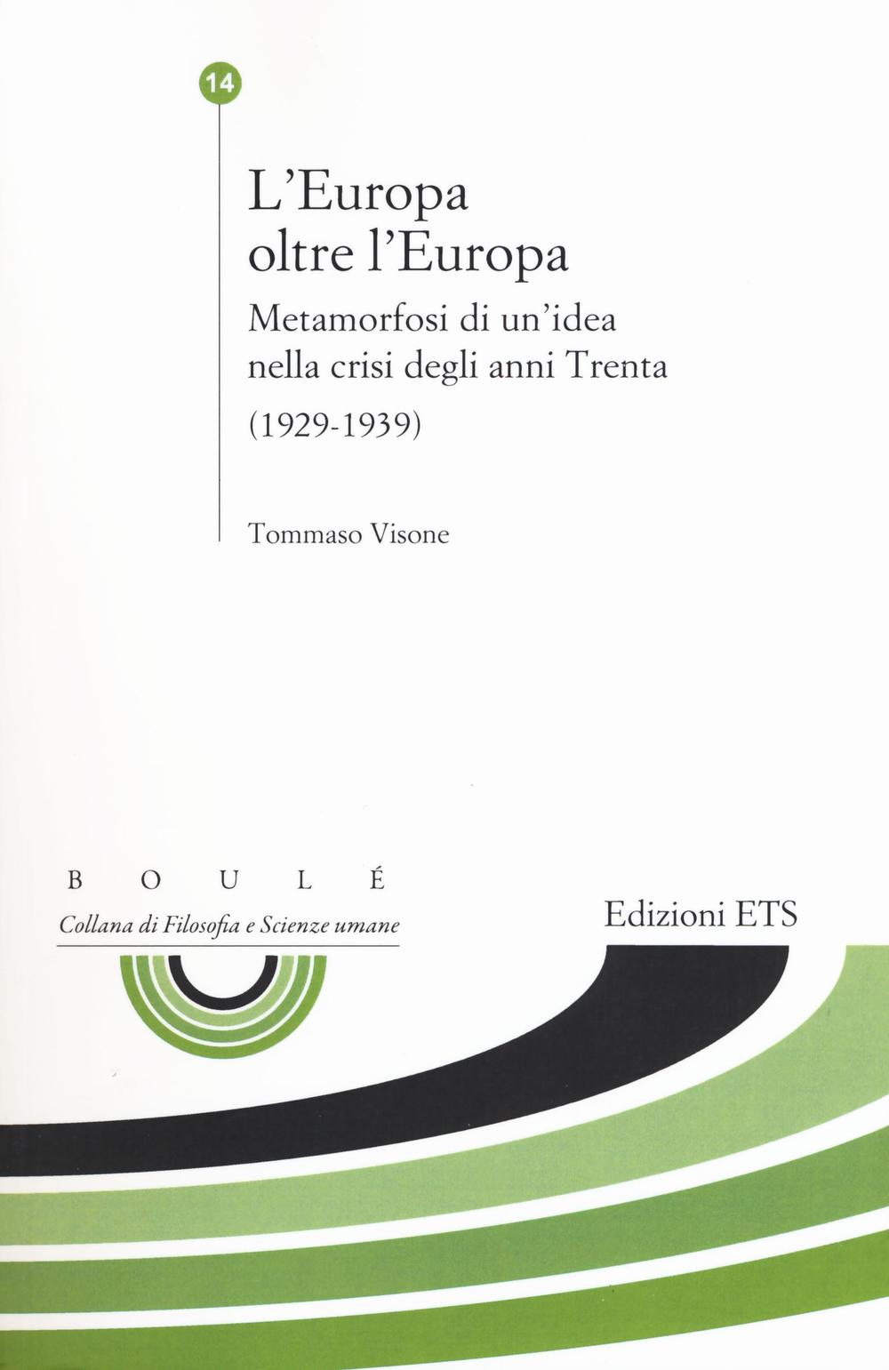 L'Europa oltre l'Europa. Metamorfosi di un'idea nella crisi degli anni Trenta (1929-1939)