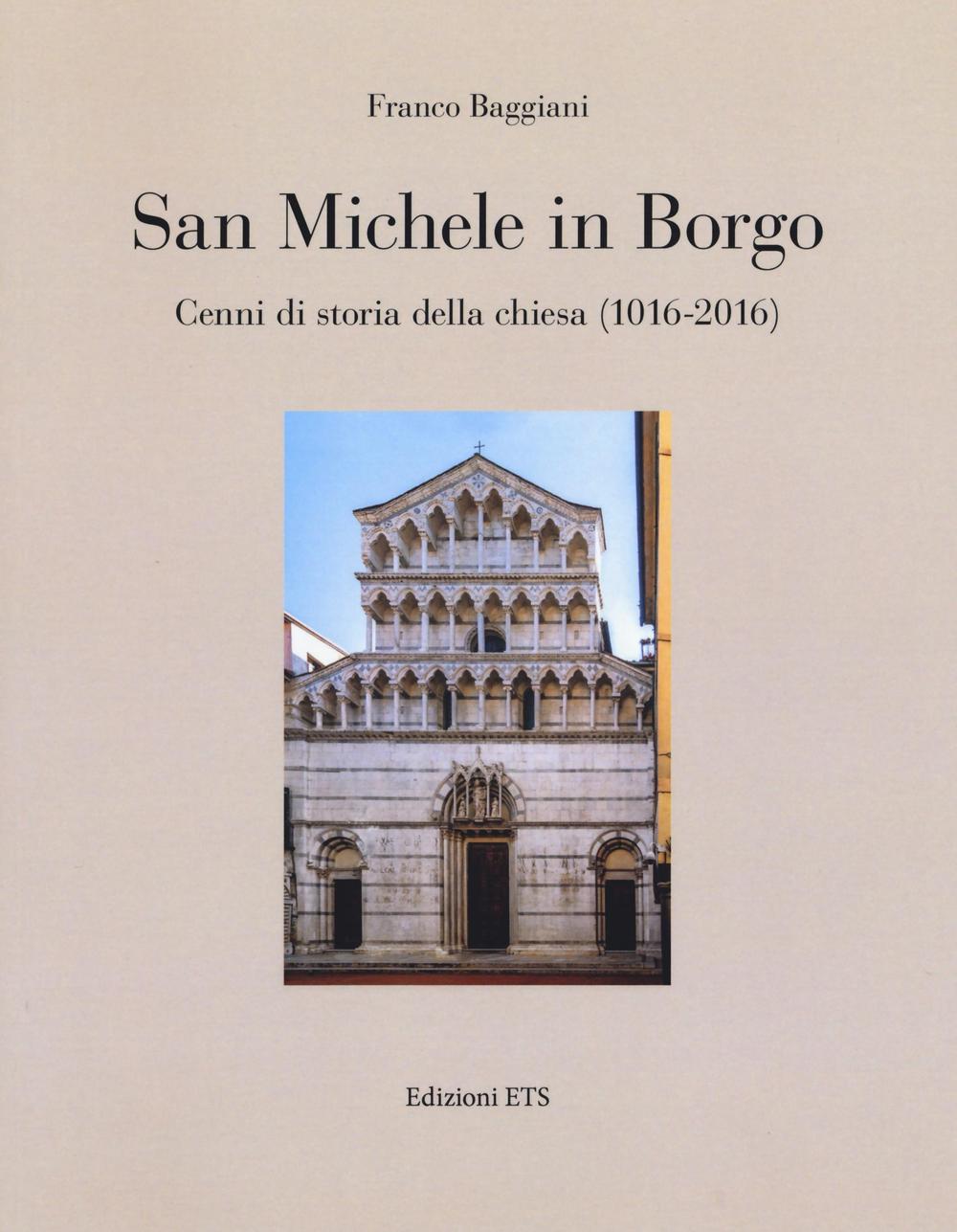 San Michele in Borgo. Cenni di storia della chiesa (1016-2016). Ediz. illustrata